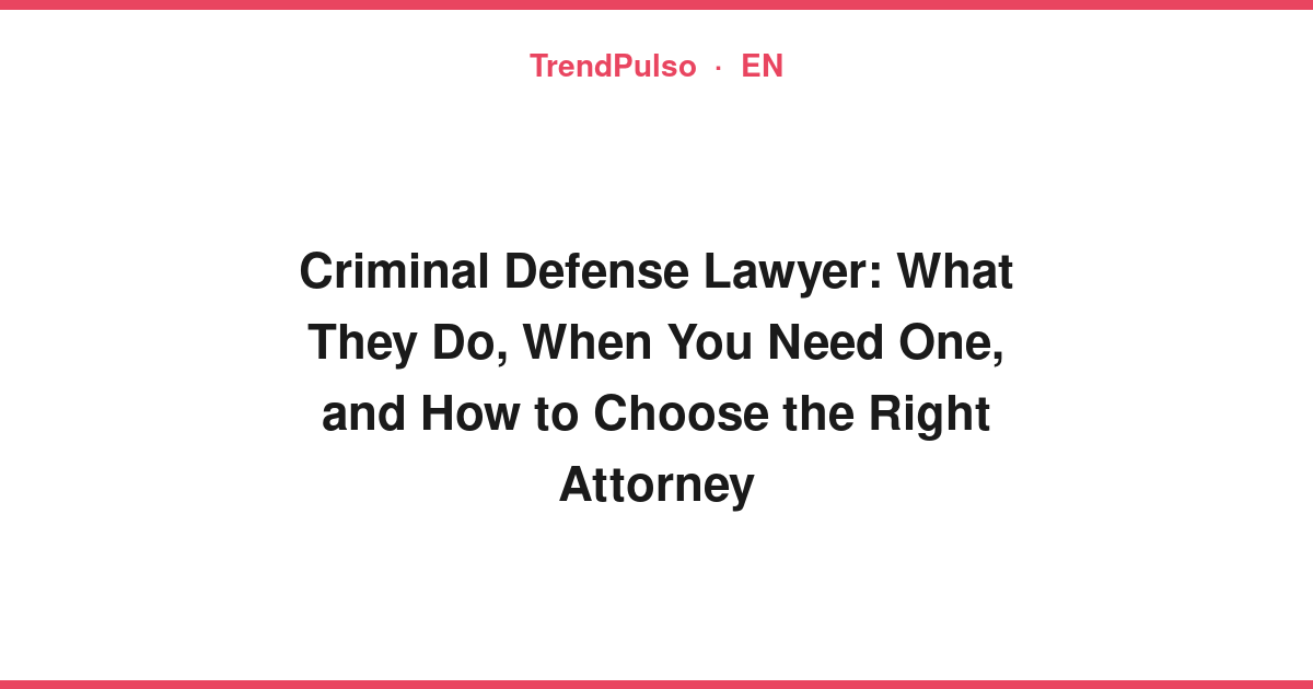 Criminal Defense Lawyer: What They Do, When You Need One, and How to Choose the Right Attorney